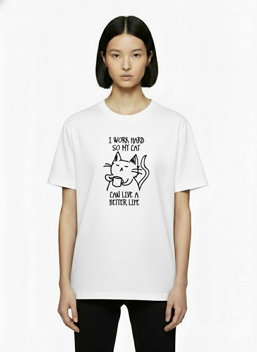 I Work Hard So My Cat Can Live A Better Life T-Shirt